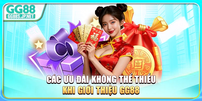cac-uu-dai-khong-the-thieu-khi-gioi-thieu-gg88