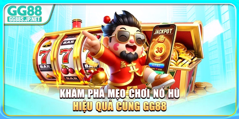 kham-pha-meo-choi-no-hu-hieu-qua-cung-gg88