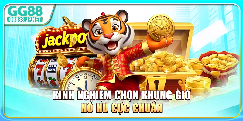 kinh-nghiem-chon-khung-gio-no-hu-cuc-chuan