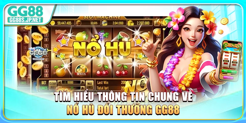 tim-hieu-thong-tin-chung-ve-no-hu-doi-thuong-gg88