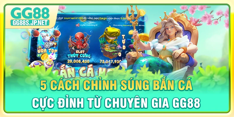 cach-chinh-sung-ban-ca-cuc-dinh-tu-chuyen-gia-gg88
